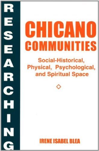 Researching Chicano Communities: Social-Historical, Physical, Psychological, and Spiritual Space