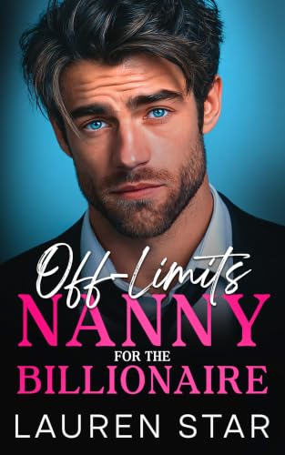 Off-Limits Nanny for the Billionaire: An Enemies to Lovers Fake Relationship Romance
