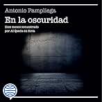 En la oscuridad: Diez meses secuestrado por Al Qaeda en Siria