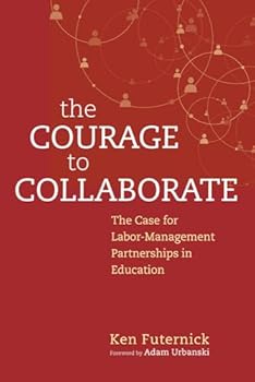 Paperback The Courage to Collaborate: The Case for Labor-Management Partnerships in Education Book