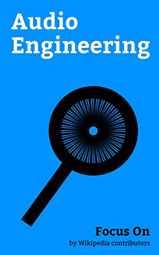 Focus On: Audio Engineering: Phone connector (audio), Electronic Music, Headphones, Sound recording and Reproduction, High Fidelity, Pro Tools, Public ... Active noise Control, Jukebox, etc.