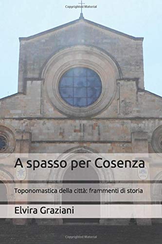 A spasso per Cosenza: Toponomastica della città: frammenti di storia