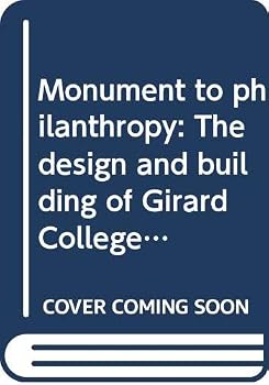 Monument to philanthropy: The design and building of Girard College, 1832-1848