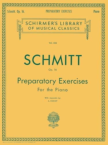 Schmitt Op. 16: Preparatory Exercises For the Piano, with Appendix