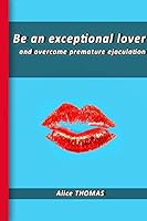 Be an exceptional lover: and end premature ejaculation 1511416270 Book Cover