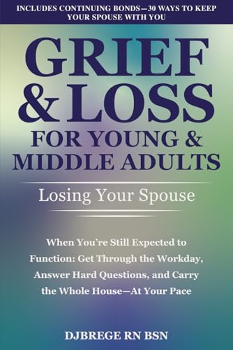 Grief &amp; Loss for Young &amp; Middle Adults: Losing Your Spouse: When You're Still Expected to Function — Get Through the Workday, Answer Hard Questions, and Carry the Whole House — At Your Pace