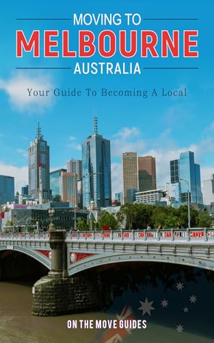 Moving to Melbourne (Australia) Guidebook: Everything you need to know about becoming a Melbourne local