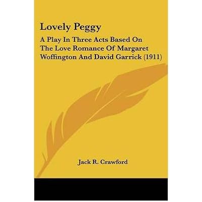 [(Lovely Peggy: A Play in Three Acts Based on the Love Romance of Margaret Woffington and David Garrick (1911))] [Author