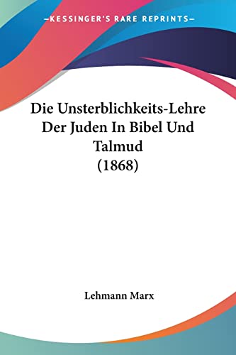 Die Unsterblichkeits-Lehre Der Juden In Bibel Und Talmud (1868) (German Edition)