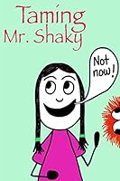 Taming Mr. Shaky 151505196X Book Cover