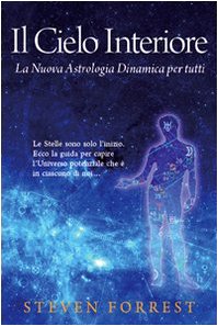 Paperback Il cielo interiore. La nuova astrologia dinamica per tutti. Le stelle sono soltanto l'inizio. Ecco la guida per capire l'universo potenziale che è in ognuno di noi [Italian] Book