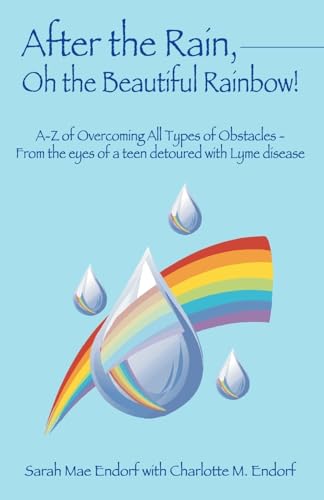 After the Rain, Oh the Beautiful Rainbow!: A-z of Overcoming All Types of Obstacles