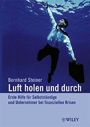 Luft holen und durch. Erste Hilfe für Selbstständige und Unternehmer bei finanziellen Krisen. Luft holen und durch. Erste Hilfe für Selbstständige und Unternehmer bei finanziellen Krisen.