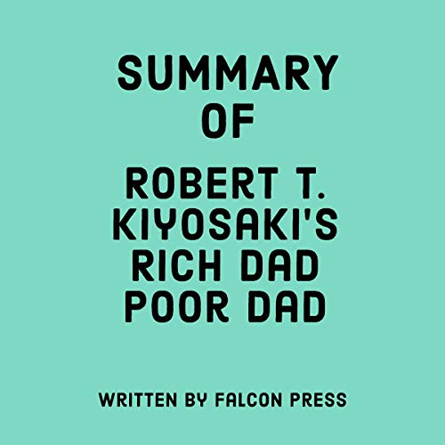 Summary of Robert T. Kiyosaki's Rich Dad Poor Dad Summary of Robert T. Kiyosaki's Rich Dad Poor Dad