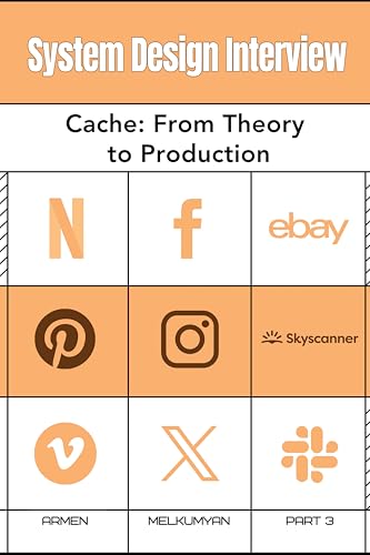 SYSTEM DESIGN INTERVIEW: Cache: From Theory to Production
