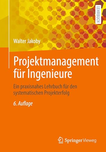 Projektmanagement für Ingenieure: Ein praxisnahes Lehrbuch für den systematischen Projekterfolg