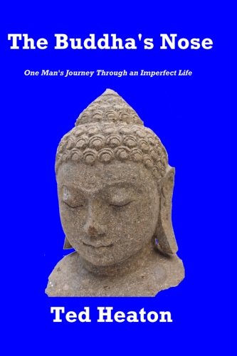 Ted HeatonThe Buddha's Nose: One Man's Journey Through an Imperfect Life
