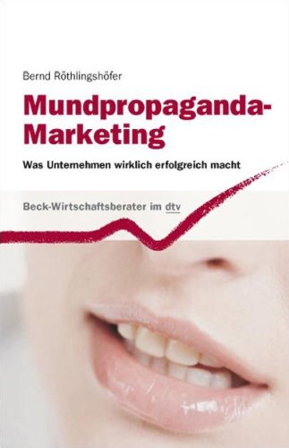 Mundpropaganda-Marketing: Was Unternehmen wirklich erfolgreich macht (Beck-Wirtschaftsberater im dtv