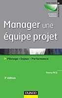 Manager une équipe projet - 3ème édition - Pilotage . Enjeux . Performance 2100563408 Book Cover