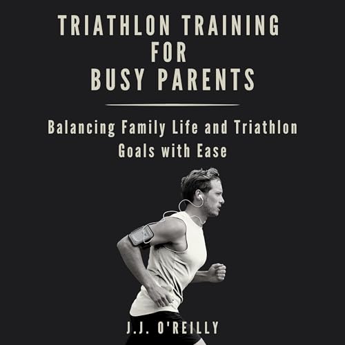 Triathlon Training for Busy Parents by J.J. O'Reilly episode artwork