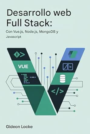 Desarrollo web Full Stack: ENcon Vue.js, Node.js, MongoDB y JavaScript ...