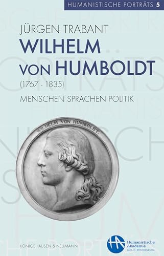 Wilhelm von Humboldt (1767–1835): Menschen, Sprachen, Politik (Humanistische Porträts 5) (German Edition)