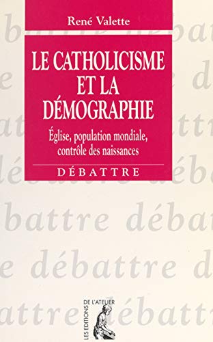 Le catholicisme et la démographie : Église, population mondiale, contrôle des naissances (French Edition)