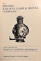The Dressel Railway Lamp and Signal Company: 1926 Catalog of Railway Lighting Equipment 0962557919 Book Cover