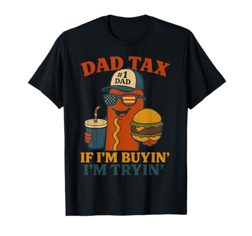 Papà Tax If i'm Buying I'm Trying Funny Dad 4th Of July Men Maglietta