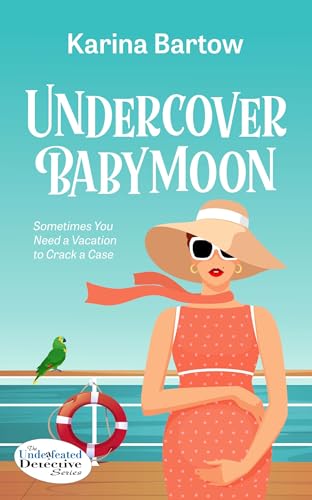 Undercover Babymoon (Unde(a)feted Detective Series Book 4)