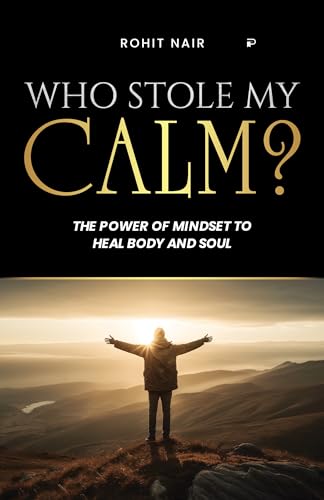 Who Stole My Calm?: The Power of Mindset to Heal the Body and Soul