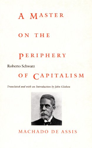 A Master on the Periphery of Capitalism: Machado de Assis (Latin America in Translation) (English Edition)
