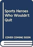 Sports heroes who wouldn't quit 0671325825 Book Cover