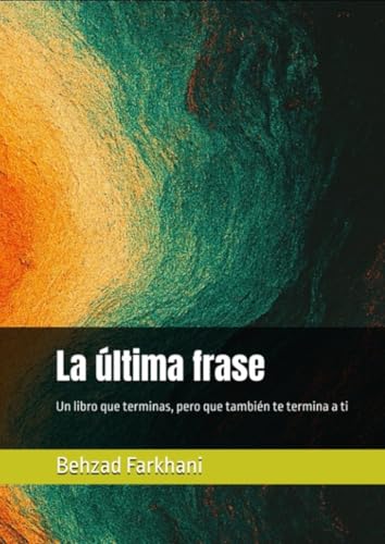 La última frase: Un libro que terminas, pero que también te termina a ti La última frase: Un libro que terminas, pero que también te termina a ti