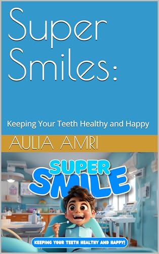 Super Smiles:: Keeping Your Teeth Healthy and Happy (English Edition)