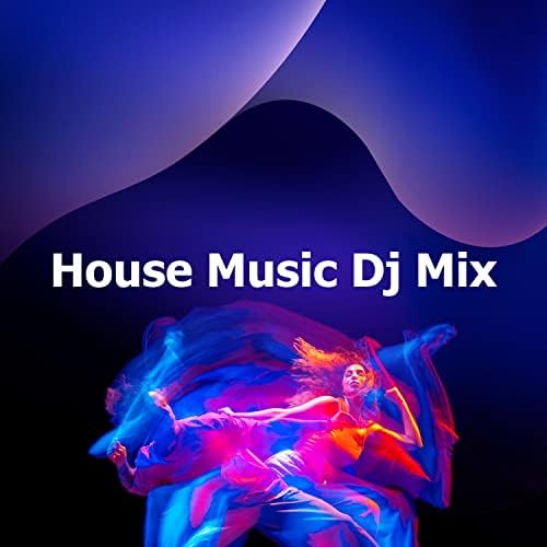 House Music Dj Mix by House Music Dj on Amazon Music Unlimited
