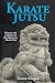 Karate Jutsu: History and Evolution of the Okinawan Martial Art