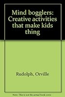 Mind bogglers: Creative activities that make kids thing 1557670633 Book Cover