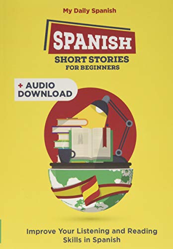 Spanish Short Stories for Beginners: 30 Captivating Short Stories to Learn Spanish & Grow Your Vocabulary the Fun Way! (Bilingual Spanish)