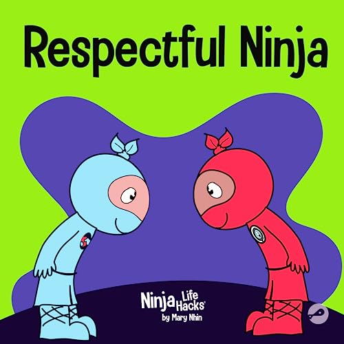 Respectful Ninja: A Children's Book About Showing and Giving Respect (Ninja Life Hacks)