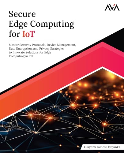 Secure Edge Computing for IoT: Master Security Protocols, Device ...