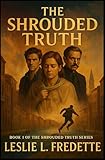 The Shrouded Truth (The Shrouded Truth Series)