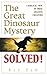 The Great Dinosaur Mystery Solved