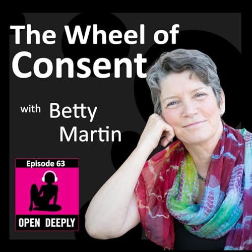 Page de couverture de The Wheel of Consent with Dr. Betty Martin - Ep 63
