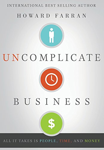 Uncomplicate Business: All It Takes Is People, Time, and Money