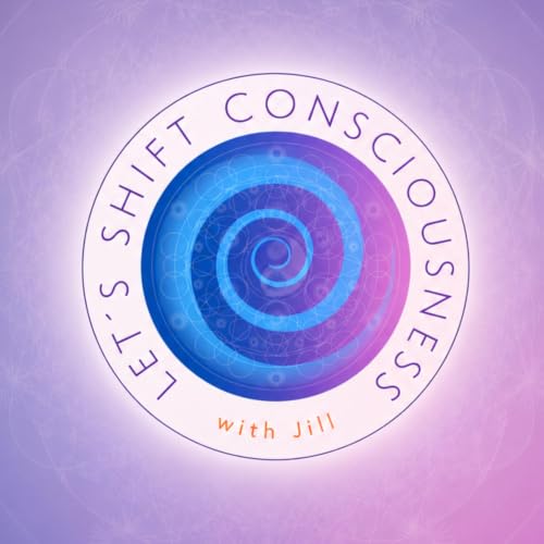 『Let&rsquo;s Shift Consciousness with Jill』のカバーアート