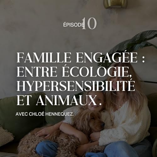 『Chloé Hennequez (Chloéandyou) - Une famille engagée : entre écologie , hypersensibilité et animaux .』のカバーアート