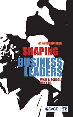 Shaping Business Leaders: What B-Schools Don′t Do book cover