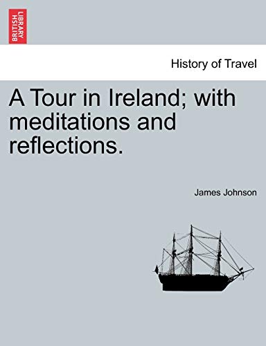 A Tour in Ireland; With Meditations and Reflections.