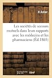  Les sociétés de secours mutuels dans leurs rapports avec les médecins et les pharmaciens